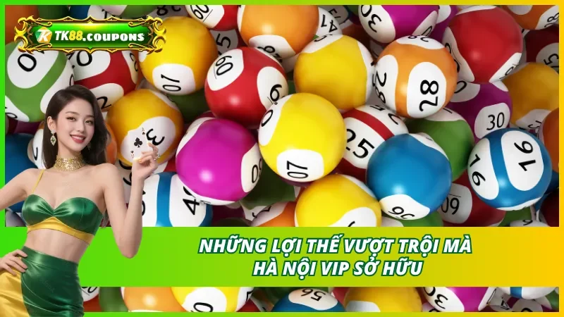 Lợi thế của xổ số Hà Nội Vip TK88