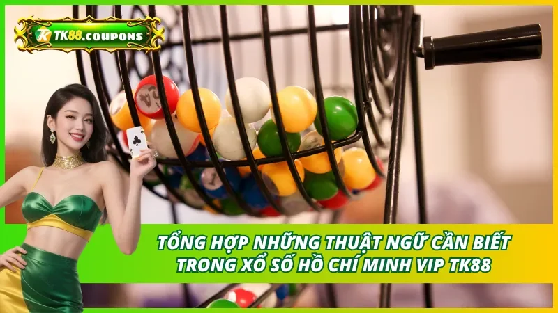 Tổng hợp những thuật ngữ cần biết khi chơi xổ số Hồ Chí Minh Vip