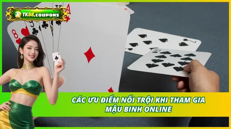 Lợi thế khi chơi mậu binh TK88 trực tuyến