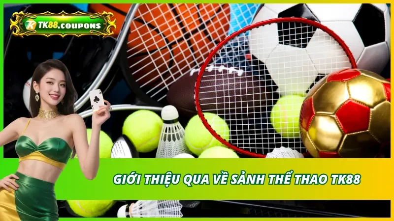 Giới Thiệu Nền Tảng Cá Cược Thể Thao TK88