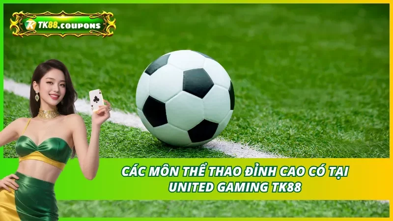 Các môn thể thao đỉnh cao có tại United Gaming TK88