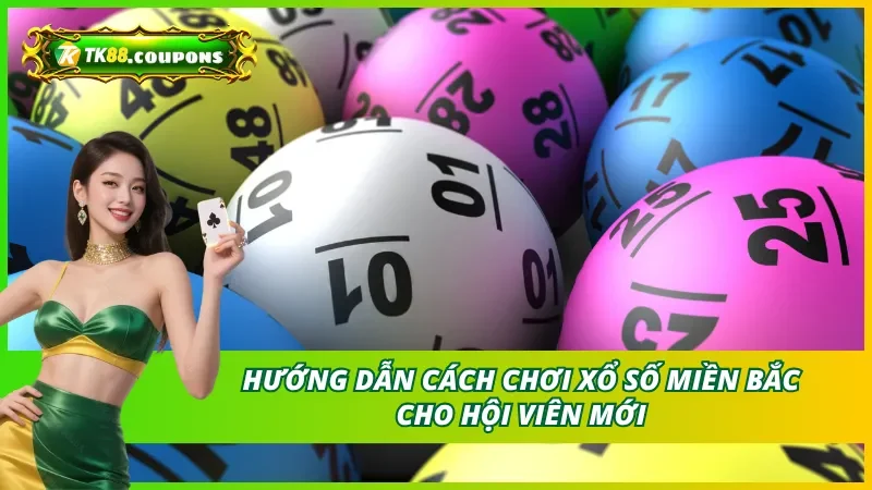 Hướng dẫn cách chơi Xổ số miền Bắc TK88 cho hội viên mới